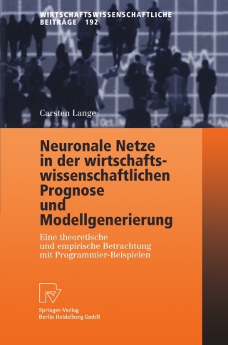 Cover image: Neuronale Netze in der wirtschaftswissenschaftlichen Prognose und Modellgenerierung 9783790800593