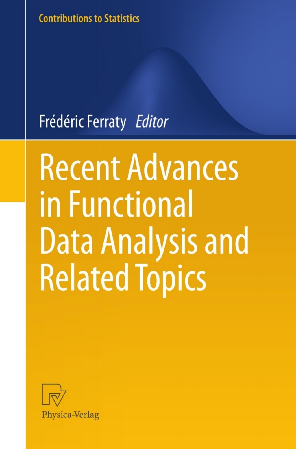 Recent Advances in Functional Data Analysis and Related Topics 1st Edition