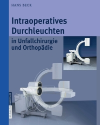 صورة الغلاف: Intraoperatives Durchleuchten in Unfallchirurgie und Orthopädie 9783798514768