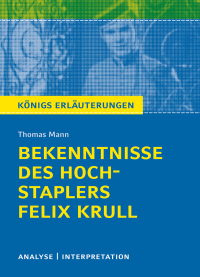 صورة الغلاف: Bekenntnisse des Hochstaplers Felix Krull von Thomas Mann. Königs Erläuterungen. 9783804470583