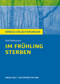 صورة الغلاف: Im Frühling sterben von Ralf Rothmann. Textanalyse und Interpretation mit ausführlicher Inhaltsangabe und Abituraufgaben mit Lösungen. 9783804470606