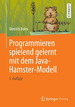 Cover image: Programmieren spielend gelernt mit dem Java-Hamster-Modell 5th edition 9783834806406