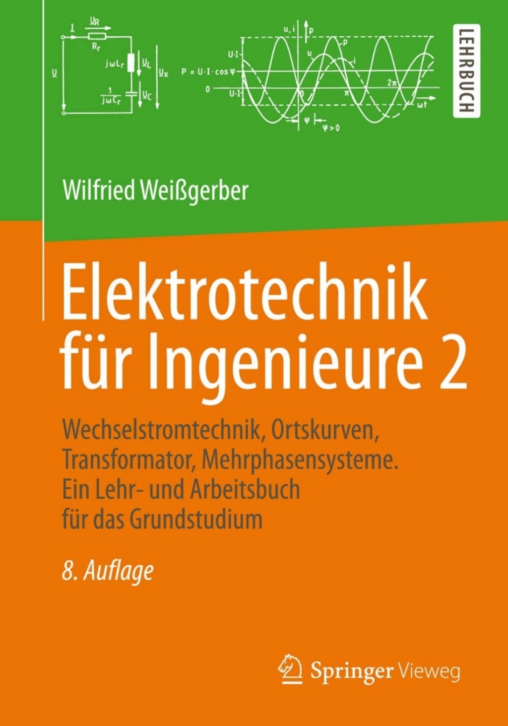 Elektrotechnik für Ingenieure 2 Wechselstromtechnik, Ortskurven, Transformator, Mehrphasensysteme. Ein Lehr- und Arbeitsbuch für das Grundstudium 8th Edition