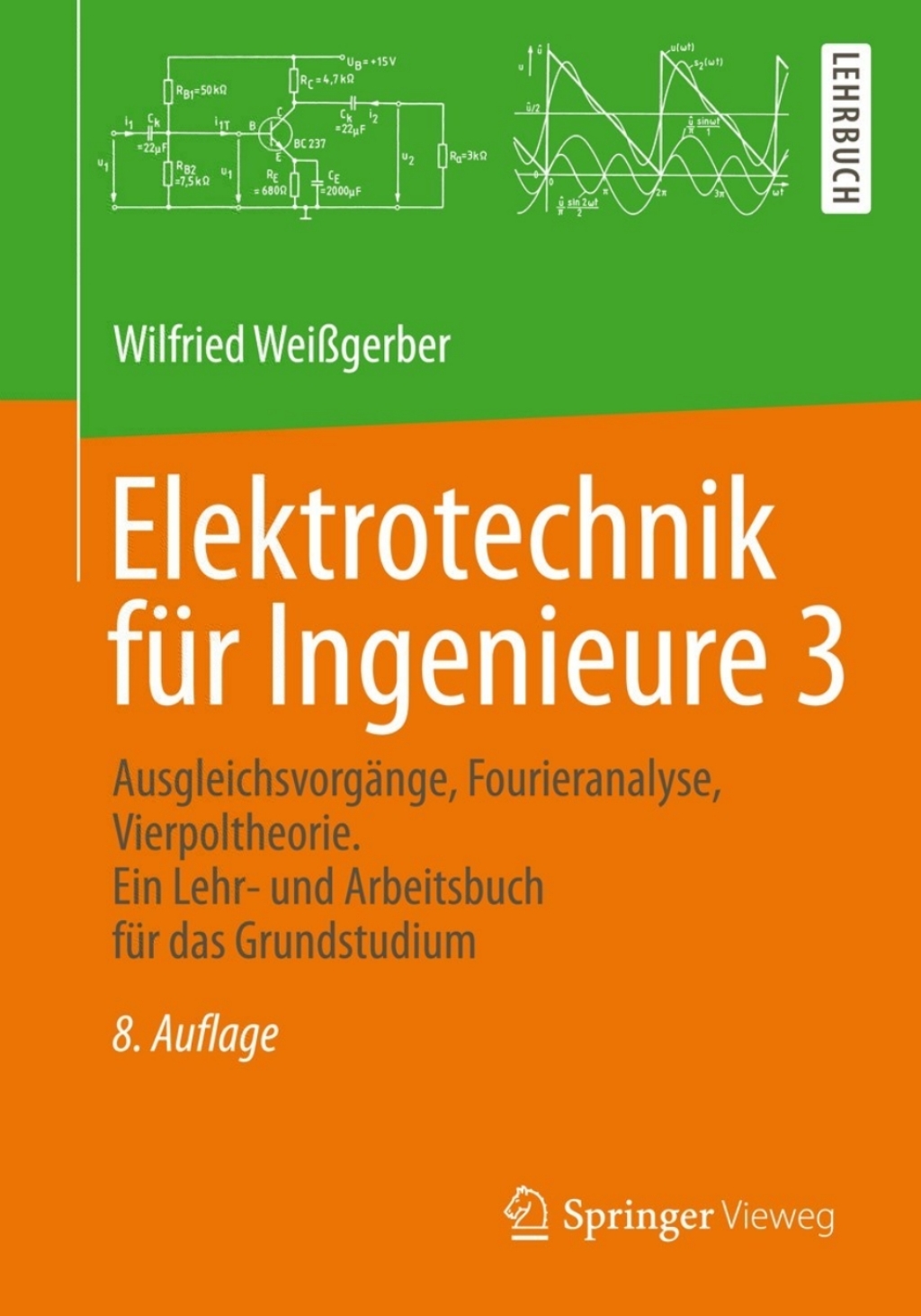 Elektrotechnik für Ingenieure 3 Ausgleichsvorgänge, Fourieranalyse, Vierpoltheorie. Ein Lehr- und Arbeitsbuch für das Grundstudium 8th Edition