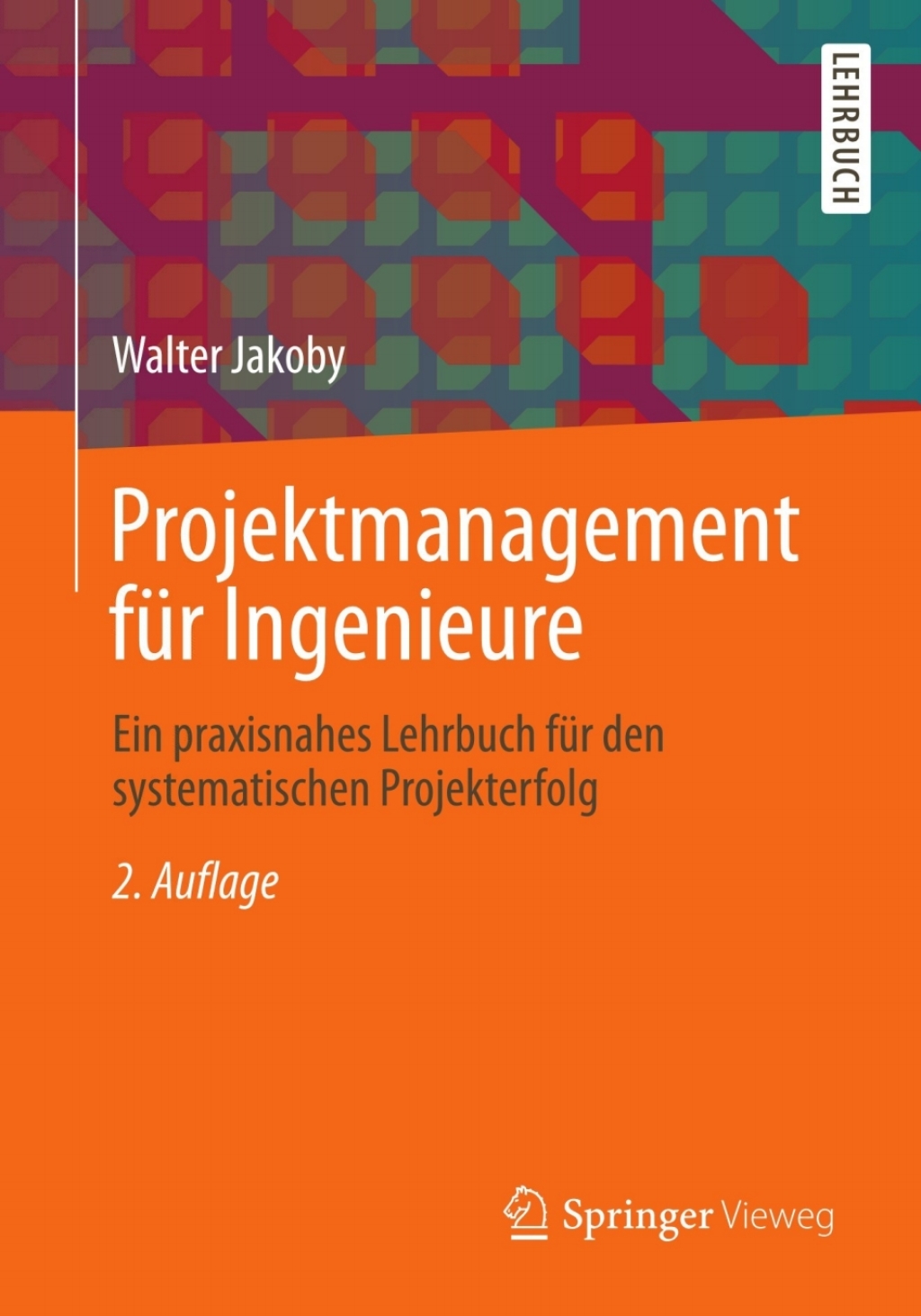 Projektmanagement für Ingenieure Ein praxisnahes Lehrbuch für den systematischen Projekterfolg 2nd Edition