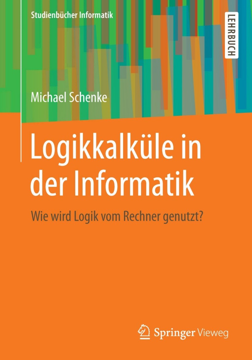 Logikkalküle in der Informatik Wie wird Logik vom Rechner genutzt?