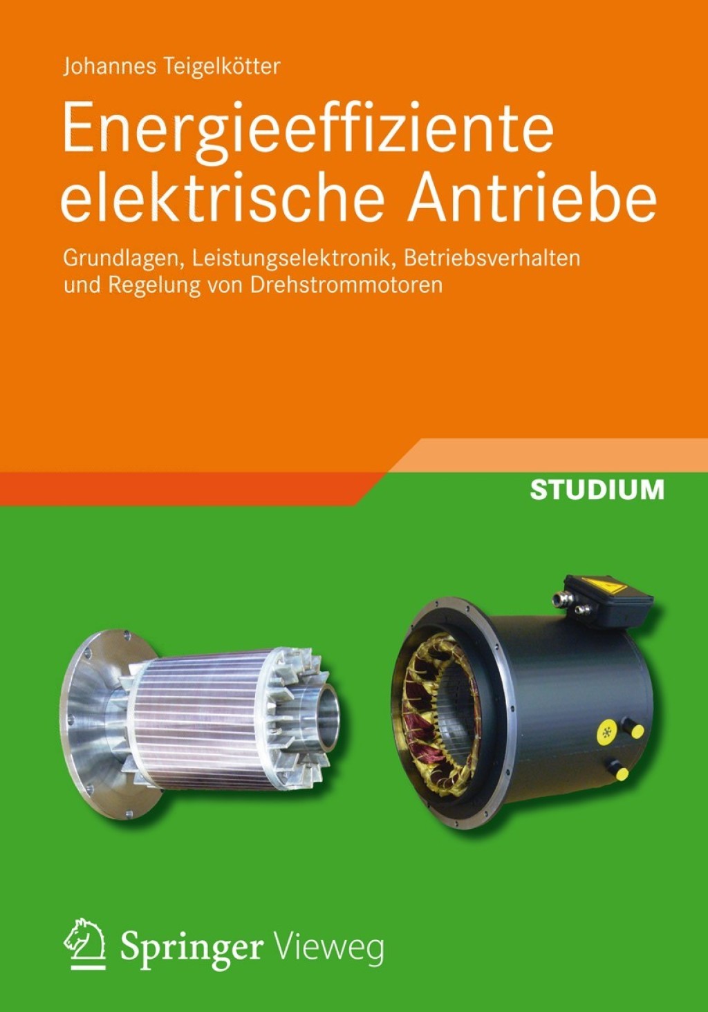 Energieeffiziente elektrische Antriebe Grundlagen, Leistungselektronik, Betriebsverhalten und Regelung von Drehstrommotoren