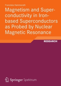Cover image: Magnetism and Superconductivity in Iron-based Superconductors as Probed by Nuclear Magnetic Resonance 9783834824226