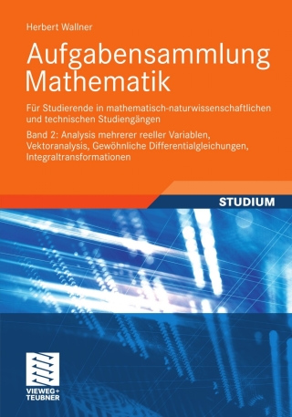 Cover image: Aufgabensammlung Mathematik. Band 2: Analysis mehrerer reeller Variablen, Vektoranalysis, Gewöhnliche Differentialgleichungen, Integraltransformationen 9783834818126