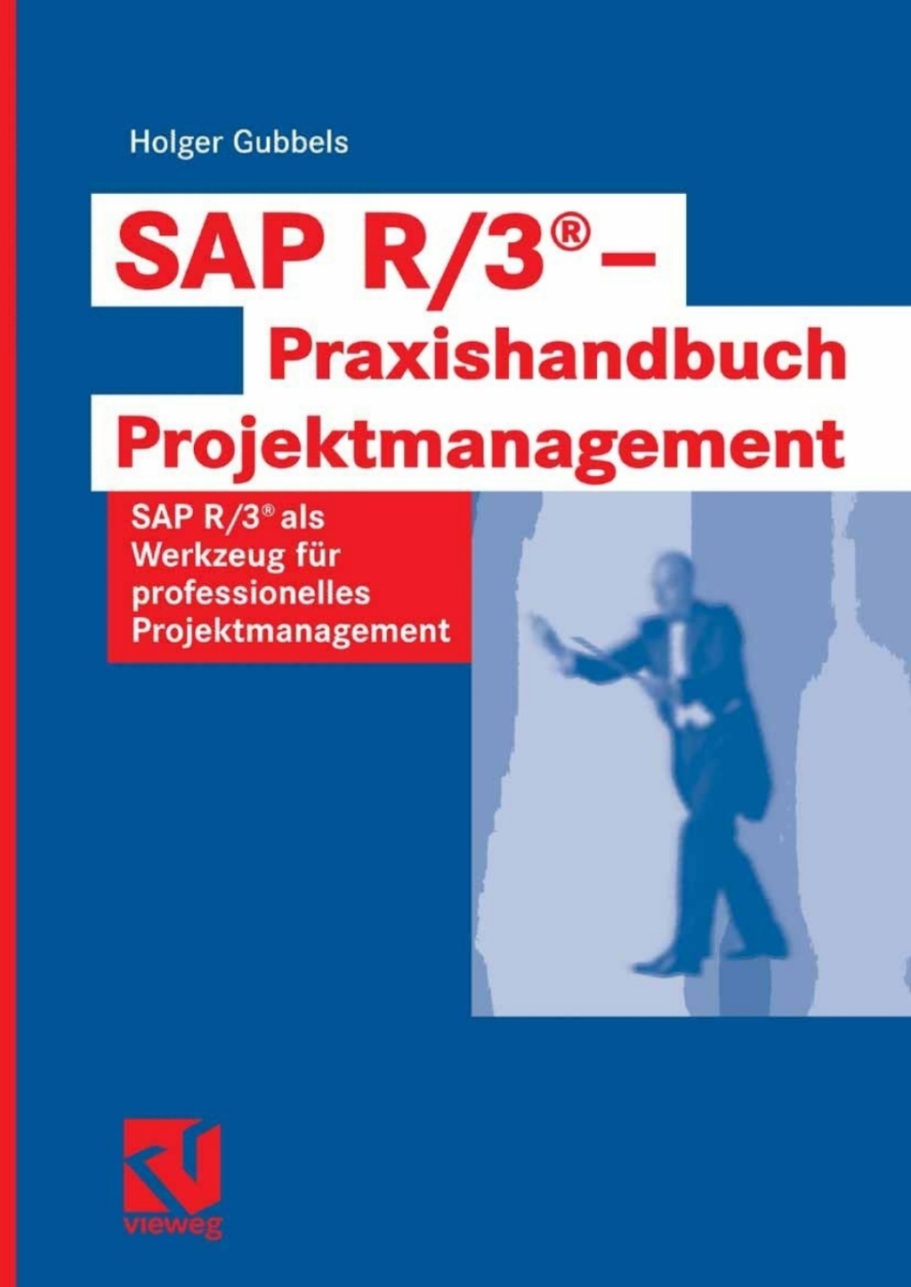 SAP R/3® – Praxishandbuch Projektmanagement SAP R/3® als Werkzeug für professionelles Projektmanagement