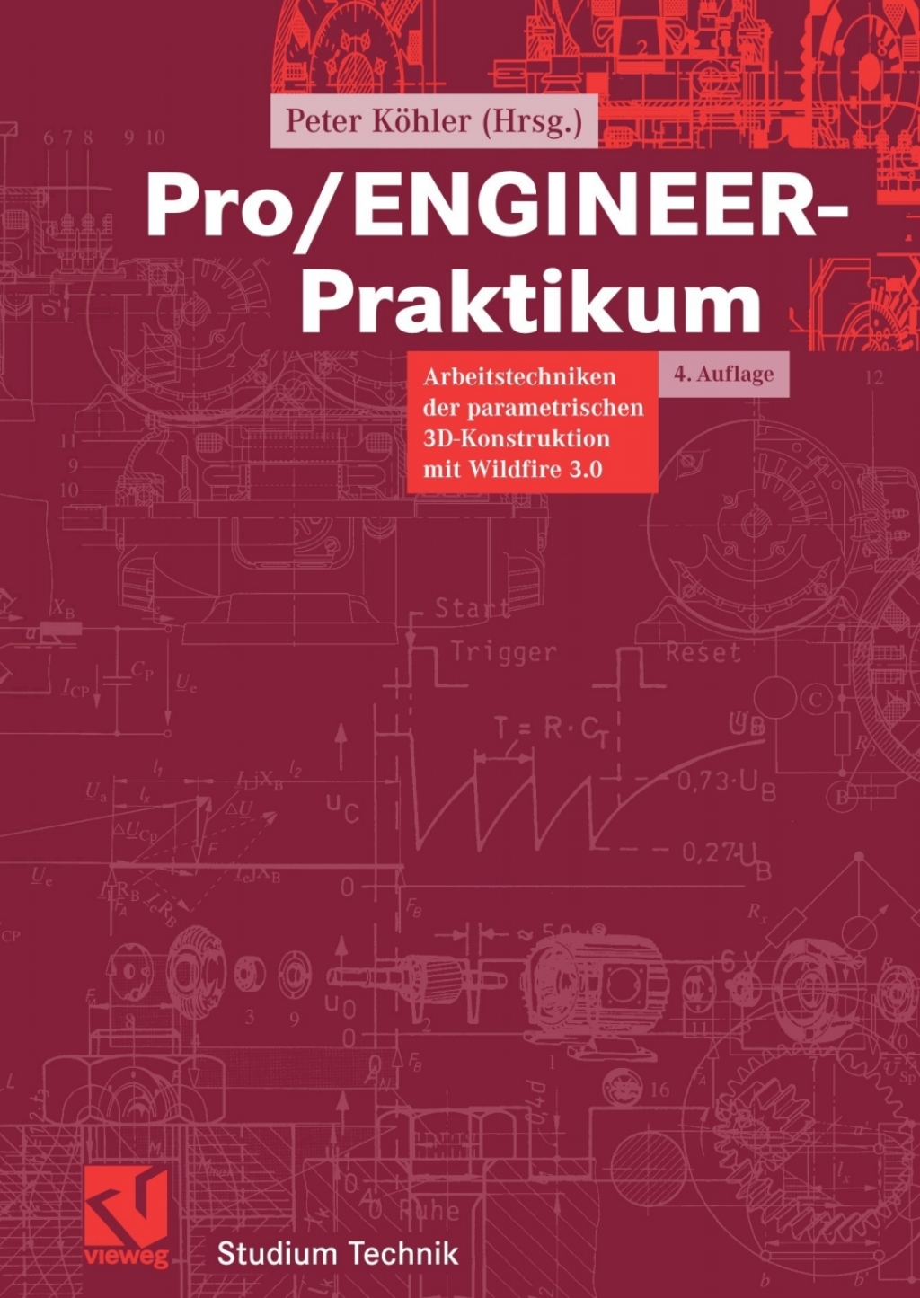 Pro/ENGINEER-Praktikum Arbeitstechniken der parametrischen 3D-Konstruktion mit Wildfire 3.0 4th Edition