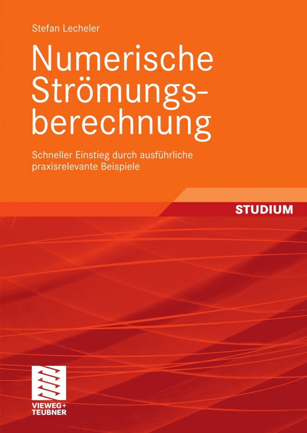 Numerische Strömungsberechnung Schneller Einstieg durch ausführliche praxisrelevante Beispiele