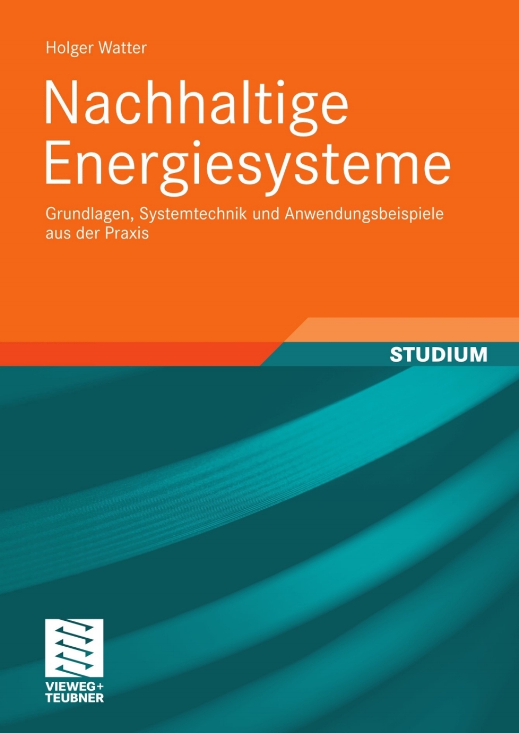 Nachhaltige Energiesysteme Grundlagen, Systemtechnik und Anwendungsbeispiele aus der Praxis