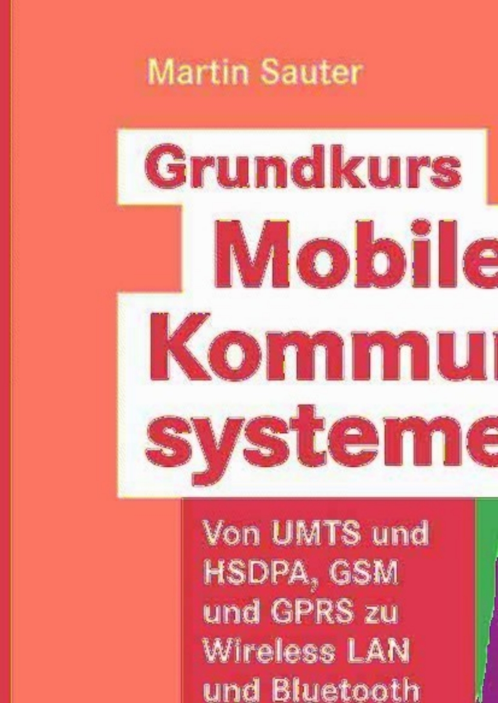 Grundkurs Mobile Kommunikationssysteme Von UMTS und HSDPA, GSM und GPRS zu Wireless LAN und Bluetooth Piconetzen 3rd Edition