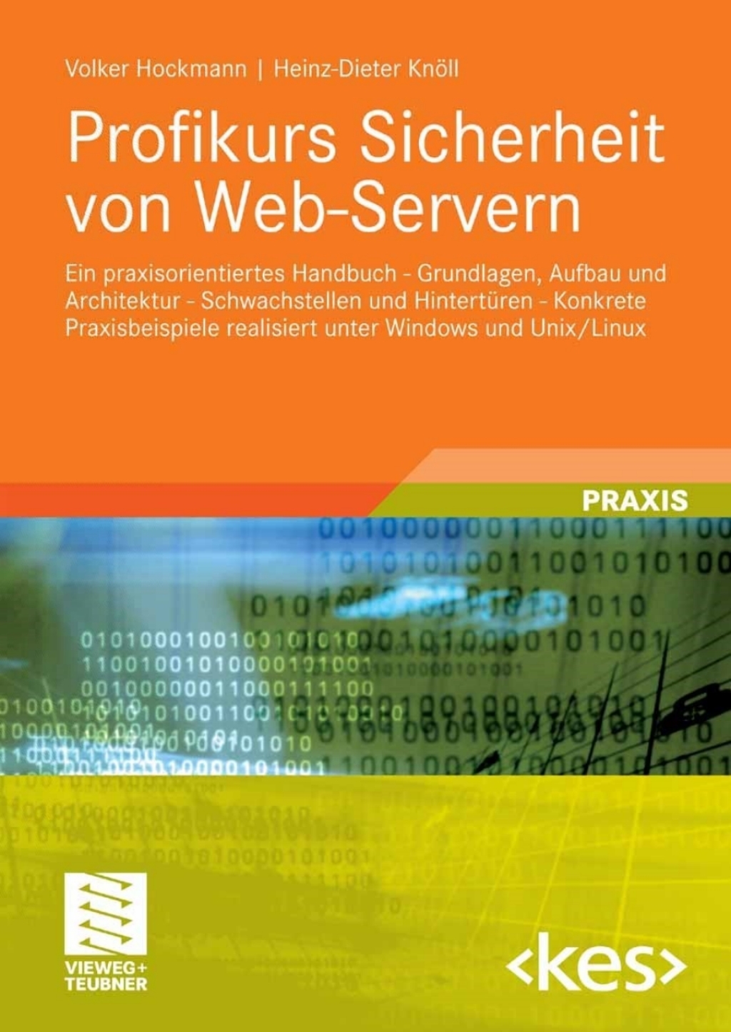 Profikurs Sicherheit von Web-Servern Ein praxisorientiertes Handbuch – Grundlagen, Aufbau und Architektur – Schwachstellen und Hintertüren – Konkrete Praxisbeispiele realisiert unter Windows und Unix/Linux