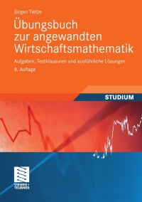 表紙画像: Übungsbuch zur angewandten Wirtschaftsmathematik 8th edition 9783834812360