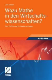 Cover image: Wozu Mathe in den Wirtschaftswissenschaften? 9783834812377