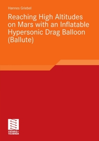 Cover image: Reaching High Altitudes on Mars With an Inflatable Hypersonic Drag Balloon 9783834814258