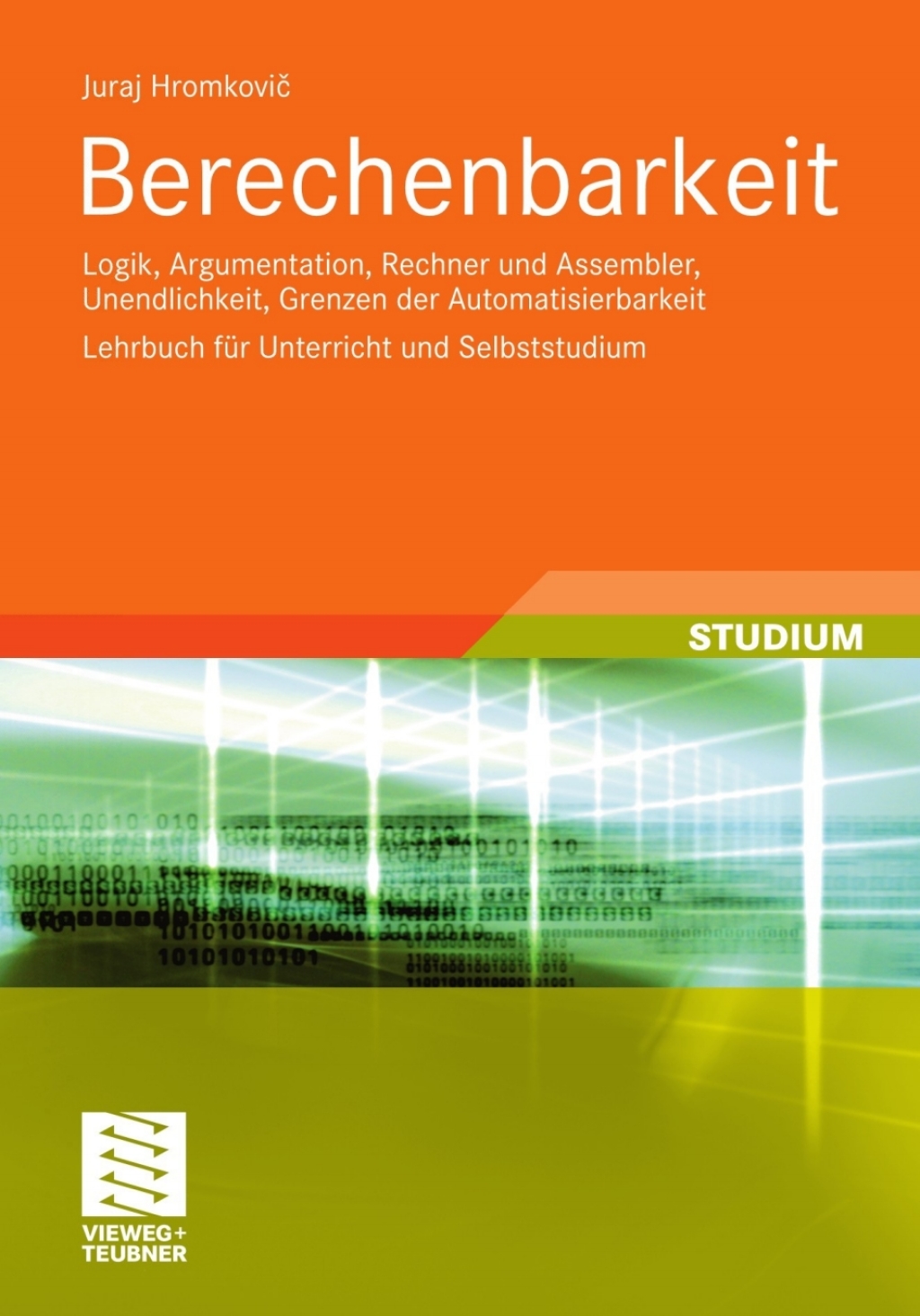 Berechenbarkeit Logik, Argumentation, Rechner und Assembler, Unendlichkeit, Grenzen der Automatisierbarkeit  Lehrbuch für Unterricht und Selbststudium