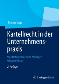 Cover image: Kartellrecht in der Unternehmenspraxis 2nd edition 9783834930286