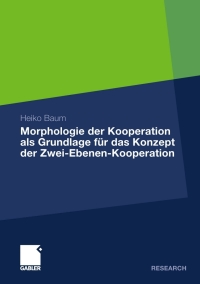 Cover image: Morphologie der Kooperation als Grundlage für das Konzept der Zwei-Ebenen-Kooperation 9783834927521