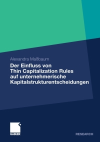 Cover image: Der Einfluss von Thin Capitalization Rules auf unternehmerische Kapitalstrukturentscheidungen 9783834925626