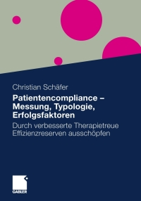 صورة الغلاف: Patientencompliance - Messung, Typologie, Erfolgsfaktoren 9783834924834