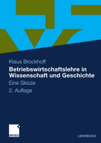 Cover image: Betriebswirtschaftslehre in Wissenschaft und Geschichte 2nd edition 9783834925763