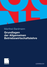 Cover image: Grundlagen der Allgemeinen Betriebswirtschaftslehre 9783834923950