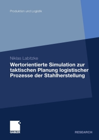 Cover image: Wertorientierte Simulation zur taktischen Planung logistischer Prozesse der Stahlherstellung 9783834928955