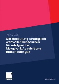 Cover image: Die Bedeutung strategisch wertvoller Ressourcen für erfolgreiche Mergers & Acquisitions-Entscheidungen 9783834931443