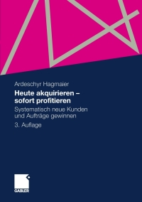 صورة الغلاف: Heute akquirieren - sofort profitieren 3rd edition 9783834930491
