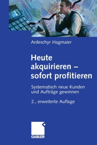 Cover image: Heute akquirieren - sofort profitieren 2nd edition 9783834909527