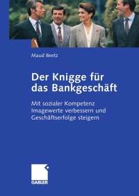 Imagen de portada: Der Knigge für das Bankgeschäft 9783834907974