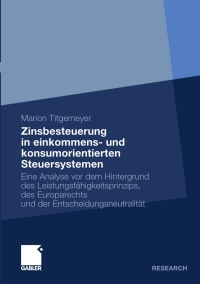 صورة الغلاف: Zinsbesteuerung in einkommens- und konsumorientierten Steuersystemen 9783834916976