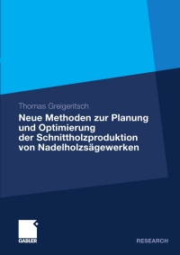 表紙画像: Neue Methoden zur Planung und Optimierung der Schnittholzproduktion von Nadelholzsägewerken 9783834920041