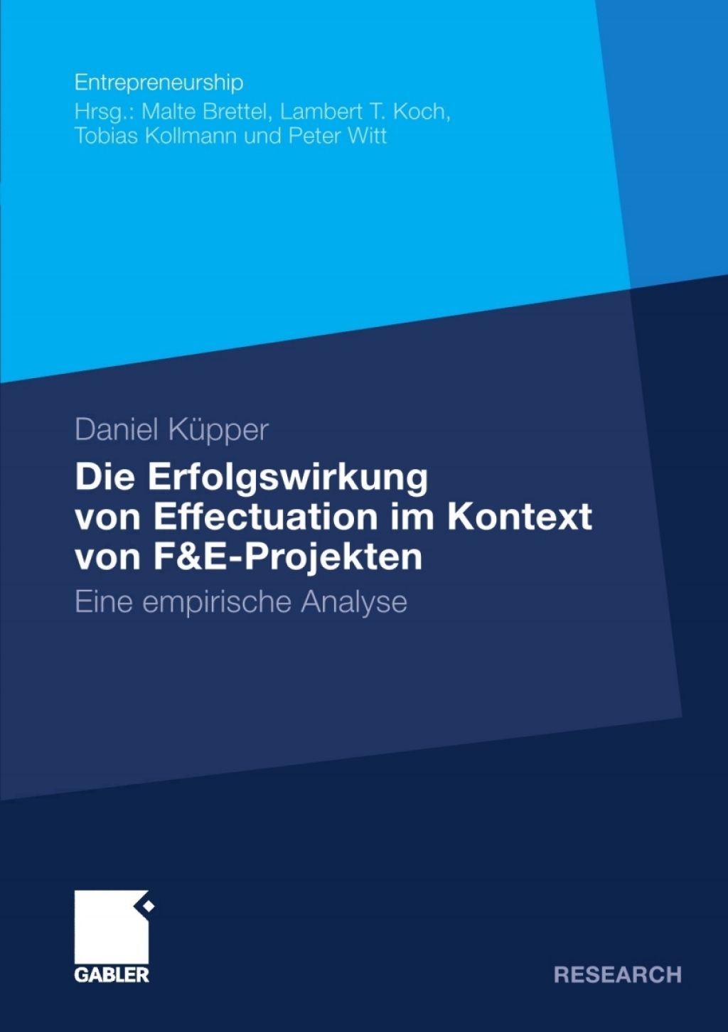 Die Erfolgswirkung von Effectuation im Kontext von F&E-Projekten Eine empirische Analyse