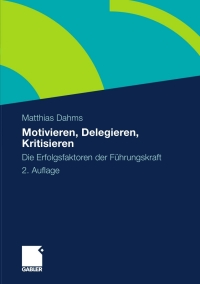 表紙画像: Motivieren - Delegieren - Kritisieren 2nd edition 9783834918734