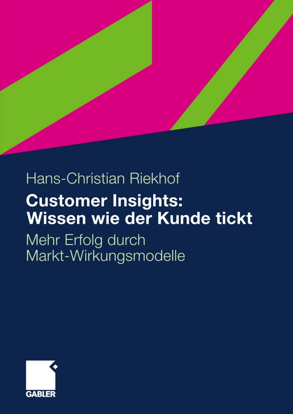 Customer Insights: Wissen wie der Kunde tickt Mehr Erfolg durch Markt-Wirkungsmodelle 1st Edition