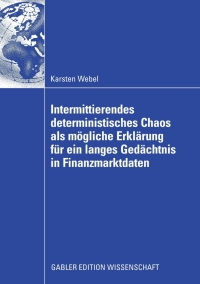 Cover image: Intermittierendes deterministisches Chaos als mögliche Erklärung für ein langes Gedächtnis in Finanzmarktdaten 9783834915498