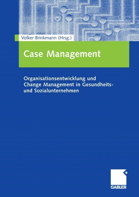 Case Management: Organisationsentwicklung und Change Management in Gesundheits- und Sozialunternehmen, 1st Edition - FULL INSTANT DOWNLOAD | PDF DOCX EPUB