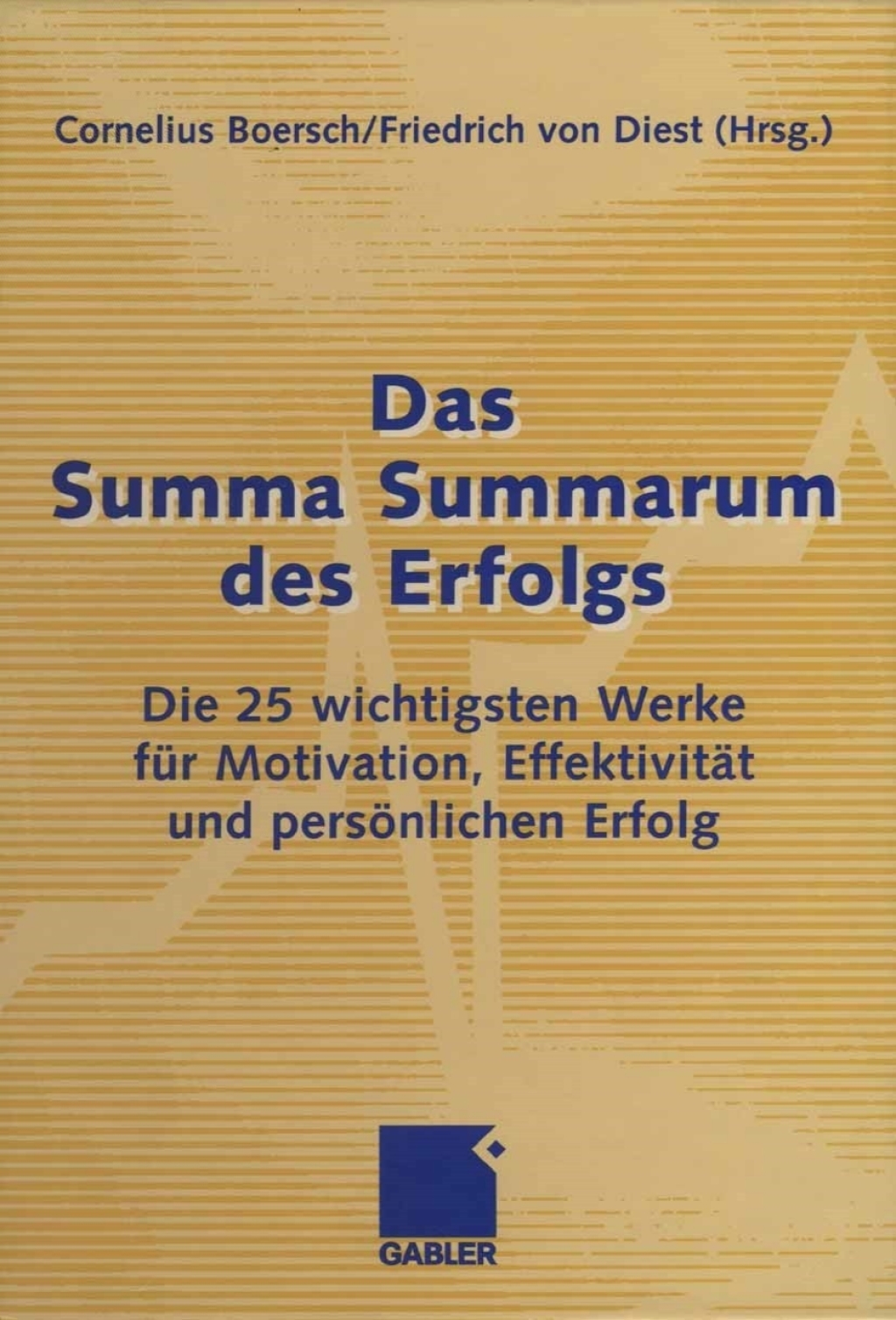 Das Summa Summarum des Erfolgs Die 25 wichtigsten Werke für Motivation, Effektivität und persönlichen Erfolg