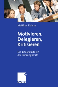 Cover image: Motivieren - Delegieren - Kritisieren 9783834907585