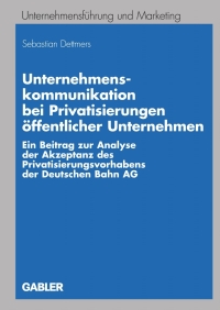 Cover image: Unternehmenskommunikation bei Privatisierungen öffentlicher Unternehmen 9783834910455