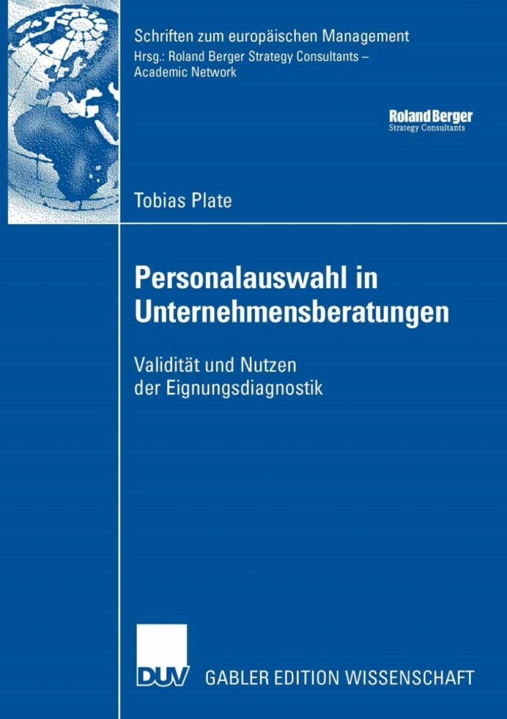 Personalauswahl in Unternehmensberatungen Validität und Nutzen der Eignungsdiagnostik