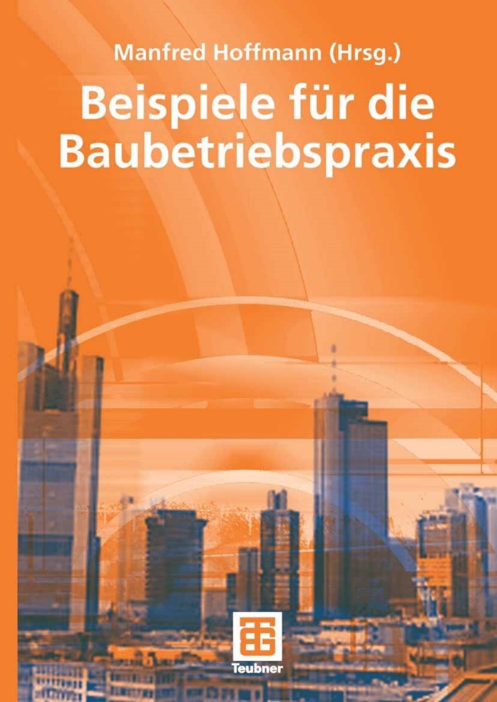 Beispiele aus der Baubetriebspraxis 1st Edition