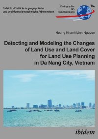 表紙画像: Detecting and Modeling the Changes of Land Use and Land Cover for Land Use Planning in Da Nang City, Vietnam