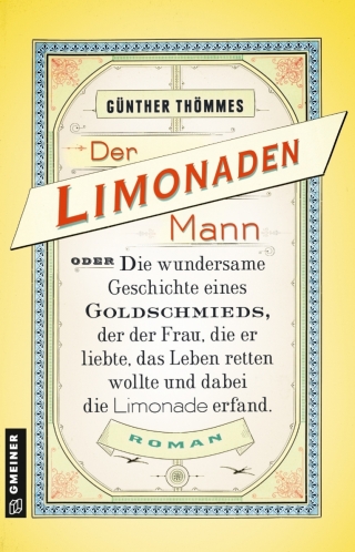 表紙画像: Der Limonadenmann oder Die wundersame Geschichte eines Goldschmieds, der der Frau, die er liebte, das Leben retten wollte und dabei die Limonade erfand 3rd edition 9783839222966