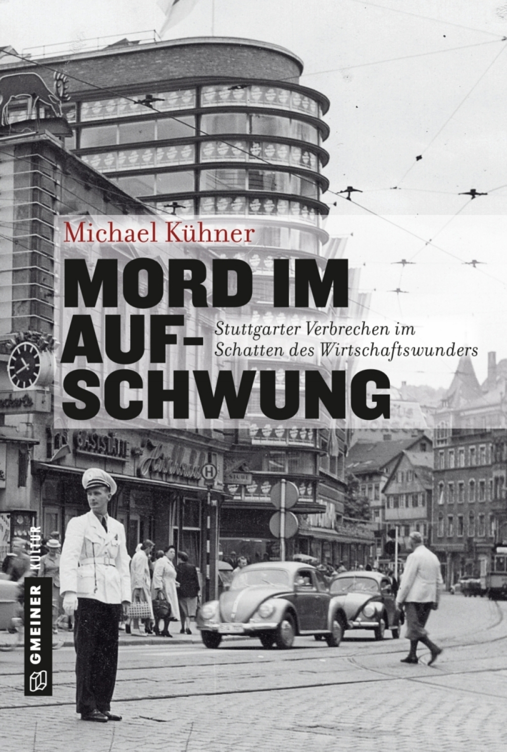 Mord im Aufschwung Stuttgarter Verbrechen im Schatten des Wirtschaftswunders 1st Edition