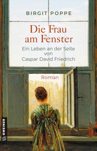 Imagen de portada: Die Frau am Fenster - Ein Leben an der Seite von Caspar David Friedrich 3rd edition 9783839205792